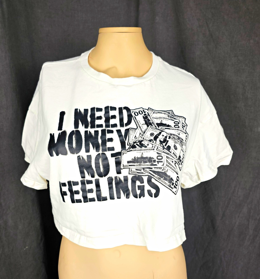 I Need Money Not Feelings Crop Top T-Shirt White Cash Dollar Graphic Tee Size S